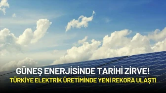 Güneş Enerjisinde Tarihi Zirve! Türkiye Elektrik Üretiminde Yeni Rekora Ulaştı