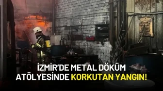 İzmir’de Metal Döküm Atölyesinde Korkutan Yangın!