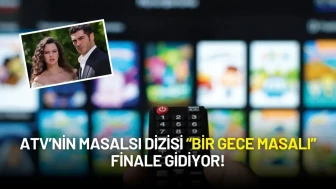 ATV’nin Masalsı Dizisi “Bir Gece Masalı” Finale Gidiyor!