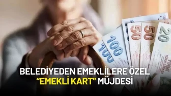 Belediyeden Emeklilere Özel “Emekli Kart” Müjdesi