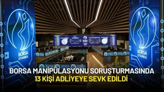Borsa Manipülasyonu Soruşturmasında 13 Kişi Adliyeye Sevk Edildi