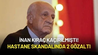 İnan Kıraç Kaçırıldı! Hastane Skandalında 2 Gözaltı