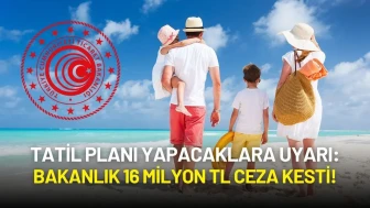 Tatil Planı Yapacaklara Uyarı: Bakanlık 16 Milyon TL Ceza Kesti, 19 Firma Hala Denetimde!