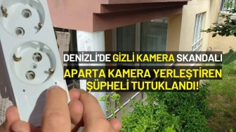Denizli'de Gizli Kamera Skandalı: Saatlik Kiralık Aparta Kamera Yerleştiren Şüpheli Tutuklandı!