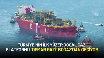 Türkiye’nin İlk Yüzer Doğal Gaz Platformu “Osman Gazi” Boğaz’dan Geçiyor