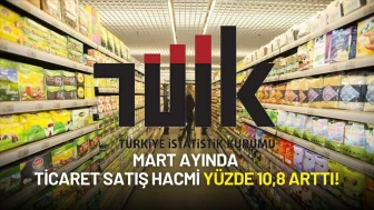 TÜİK Verileri Paylaştı: Mart Ayında Ticaret Satış Hacmi Yüzde 10,8 Arttı!