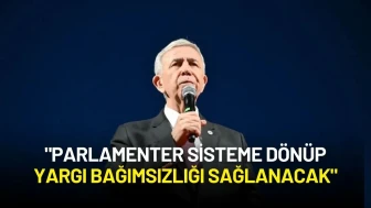 Mansur Yavaş: "Parlamenter Sisteme Dönüp Yargı Bağımsızlığı Sağlanacak"