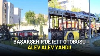 Başakşehir’de İETT Otobüsü Alev Alev Yandı!