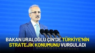 Bakan Uraloğlu Çin’de Türkiye'nin Stratejik Konumunu Vurguladı