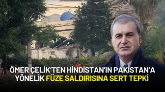 Ömer Çelik’ten Hindistan’ın Pakistan’a Yönelik Füze Saldırısına Sert Tepki