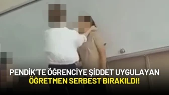 Pendik’te Öğrenciye Şiddet Uygulayan Öğretmen Serbest Bırakıldı!