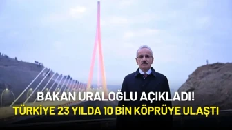 Antalya’dan Yunanistan’a Uzanan Köprü Gücü! Türkiye 23 Yılda 10 Bin Köprüye Ulaştı