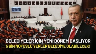 Belediyeler İçin Yeni Dönem Başlıyor: 5 Bin Nüfuslu Yerler Belediye Olabilecek!