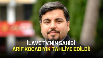 İlave TV'nin Sahibi Arif Kocabıyık Tahliye Edildi! "Arif Serbest"