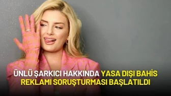 Şarkıcı Begüm Polat Hakkında Yasa Dışı Bahis Reklamı Soruşturması Başlatıldı
