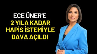 Ece Üner'e 2 Yıla Kadar Hapis İstemiyle Dava Açıldı