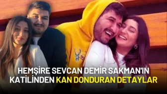 Hemşire Sevcan Demir Sakman'ın Katilinden Kan Donduran Detaylar