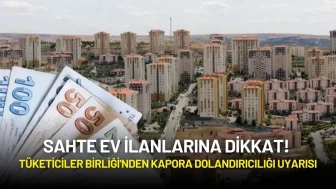 Sahte Ev İlanlarına Dikkat! Tüketiciler Birliği'nden Kapora Dolandırıcılığı Uyarısı
