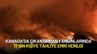 Kanada Alarmda: Orman Yangınlarında 17 Bin Kişiye Tahliye Emri Verildi