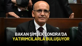 Bakan Şimşek Londra’da Yatırımcılarla Buluşuyor: Türkiye Ekonomisi Masaya Yatırılacak