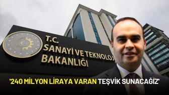 Sanayi ve Teknoloji Bakanı Kacır Duyurdu: '240 Milyon Liraya Varan Teşvik Sunacağız'