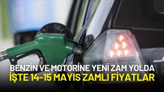 Benzin ve Motorine Yeni Zam Yolda: İşte 14-15 Mayıs Zamlı Fiyatlar
