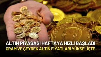 Altın Piyasası Haftaya Hızlı Başladı: Gram ve Çeyrek Altın Fiyatları Yükselişte