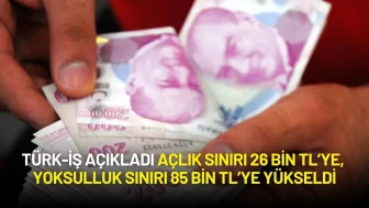 TÜRK-İŞ Verileri Açıkladı: Açlık Sınırı 26 Bin TL’ye, Yoksulluk Sınırı 85 Bin TL’ye Yükseldi