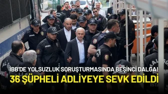 İBB'de Yolsuzluk Soruşturmasında Beşinci Dalga! 36 Şüpheli Adliyeye Sevk Edildi