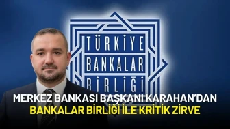 Merkez Bankası Başkanı Fatih Karahan’dan Bankalar Birliği İle Kritik Zirve