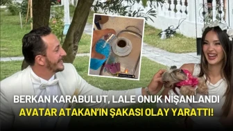 Berkan Karabulut, Lale Onuk Çiftinin Nişanında Avatar Atakan’ın Şakası Olay Yarattı!
