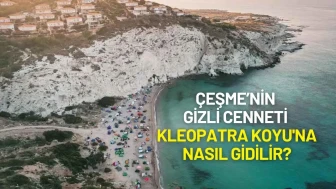 Çeşme’nin Gizli Cenneti Kleopatra Koyu'na Nasıl Gidilir?