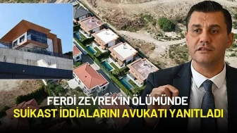 Ferdi Zeyrek'in Ölümünde Suikast İddialarını Avukatı Yanıtladı