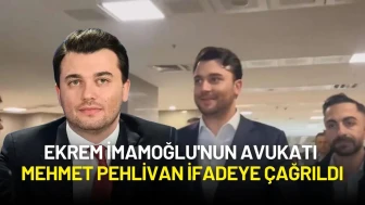 Ekrem İmamoğlu'nun Avukatı Mehmet Pehlivan İfadeye Çağrıldı