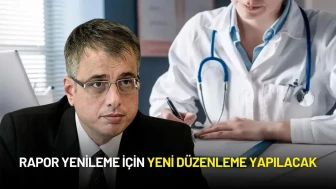 Sağlık Bakanı Memişoğlu Duyurdu! Raporda 1 Yılda Tam Yenileme Süreci Başlıyor