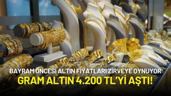 Bayram Öncesi Altın Fiyatları Zirveye Oynuyor: Gram Altın 4.200 TL’yi Aştı!