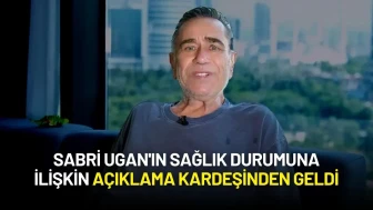 Sabri Ugan'ın Sağlık Durumuna İlişkin Açıklama Kardeşinden Geldi