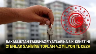 Ticaret Bakanlığından Taşınmaz Fiyatlarına Sıkı Denetim! 21 Emlak Sahibine Toplam 4,2 Milyon TL Ceza