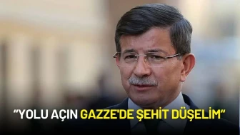 Ahmet Davutoğlu’ndan Gazze Mesajı: "İzzet İçinde Şehit Düşelim!"