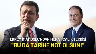 Ekrem İmamoğlu'ndan Murat Çalık Tepkisi: "Bu da Tarihe Not Olsun!"
