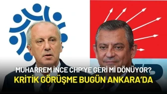 Muharrem İnce CHP’ye Geri mi Dönüyor? Kritik Görüşme Bugün Ankara’da