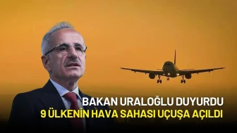 Bakan Uraloğlu Duyurdu: 9 Ülkenin Hava Sahası Uçuşa Açıldı