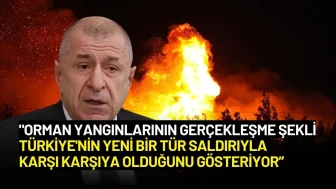 Ümit Özdağ’dan Şok İddia: “Orman Yangınları Türkiye’ye Yönelik Saldırı”