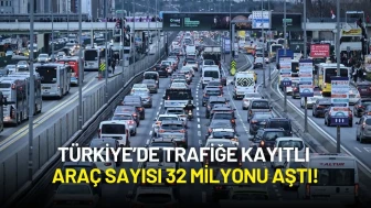 Türkiye’de Trafiğe Kayıtlı Araç Sayısı 32 Milyonu Aştı!