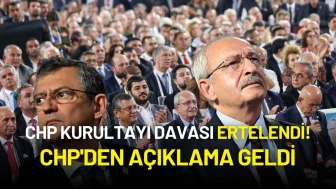 CHP Kurultayı Davası Ertelendi! CHP'den Açıklama Geldi