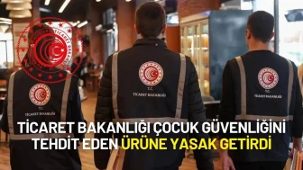 Ticaret Bakanlığı Çocuk Güvenliğini Tehdit Eden Ürüne Yasak Getirdi
