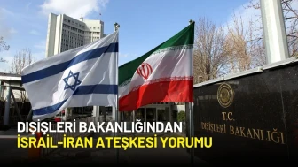 Dışişleri Bakanlığından İsrail-İran Ateşkesi Yorumu: “Memnuniyetle Karşılıyoruz”