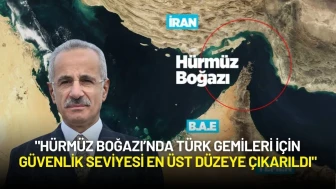 Bakan Uraloğlu: "Hürmüz Boğazı’nda Türk Gemileri İçin Güvenlik Seviyesi En Üst Düzeye Çıkarıldı"