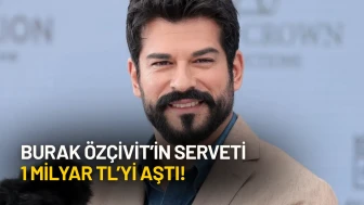 Burak Özçivit’in Serveti 1 Milyar TL’yi Aştı!