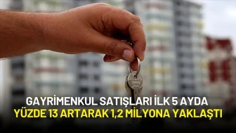 Gayrimenkul Satışları İlk 5 Ayda Yüzde 13 Artarak 1,2 Milyona Yaklaştı